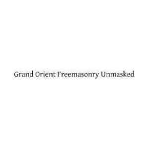 Grand Orient Freemasonry Unmasked | Monsignor George F Dillon DD, Brother Hermenegild Tosf (ISBN: 9781482755459)