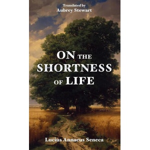 On the Shortness of Life | Lucius Annaeus Seneca, Aubrey Stewart (ISBN: 9788793494022)