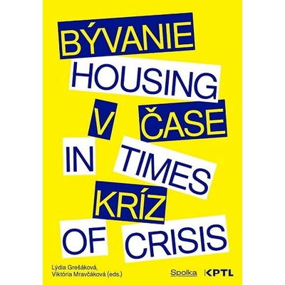 Bývanie v čase kríz / Housing in Times of Crisis - Lýdia Grešáková, Viktória Mravčáková