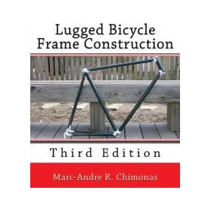 Lugged Bicycle Frame Construction | Marc-Andre R Chimonas (ISBN: 9781492232643)