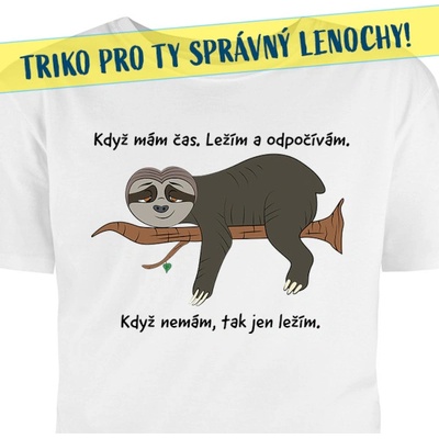 Tričko s potiskem Lenochod: Když mám čas.Ležím a odpočívám. Když nemám...