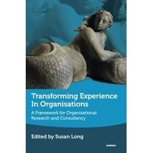 Transforming Experience in Organisations: A Framework for Organisational Research and Consultancy Long SusanPaperback