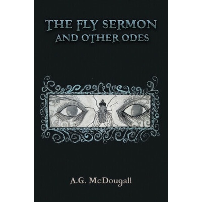 The Fly Sermon and Other Odes - A.G. McDougall