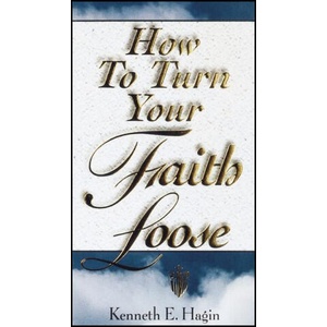How to Turn Your Faith Loose | Kenneth E. Hagin (ISBN: 9780892760077)