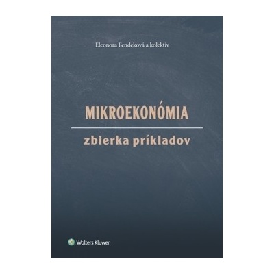 Mikroekonómia Zbierka príkladov - Fendeková Eleonora