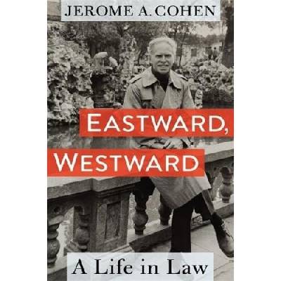 Eastward, Westward - Cohen, Jerome A. (Professor of Law Emeritus)