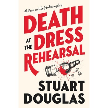Lowe and Le Breton mysteries - Death at the Dress Rehearsal | Stuart Douglas