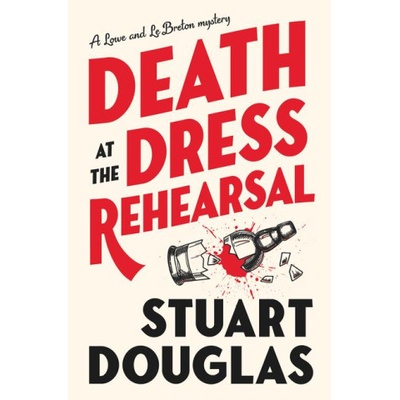 Lowe and Le Breton mysteries - Death at the Dress Rehearsal | Stuart Douglas