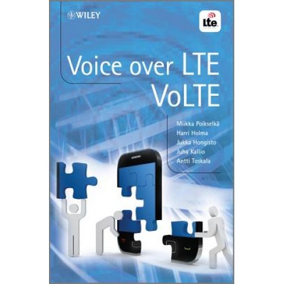 Voice over LTE - VoLTE | Miikka Poikselka, Harri Holma, Jukka Hongisto, Juha Kallio, Antti Toskala