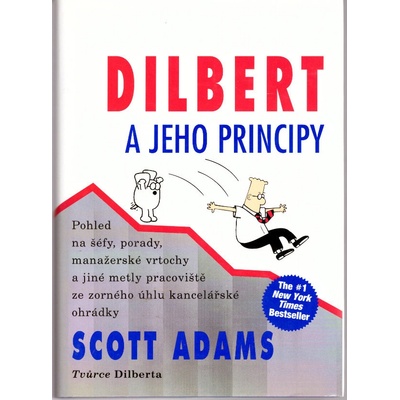 Dilbert a jeho principy -- Pohled na šéfy, porady, manažerské vrtohcy a jiné metly pracoviště.... Scott Adams