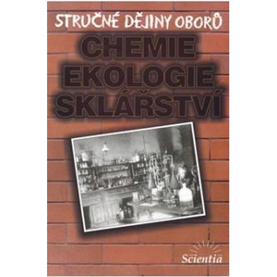 Stručné dějiny oborů Chemie ekologie sklářství Barbora Doušová