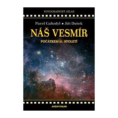 Náš vesmír počátkem 21. století - Jiří Dušek, Pavel Gabzdyl