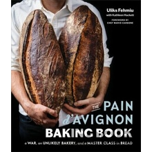 The Pain d'Avignon Baking Book: A War, an Unlikely Bakery, and a Master Class in Bread Fehmiu Uliks