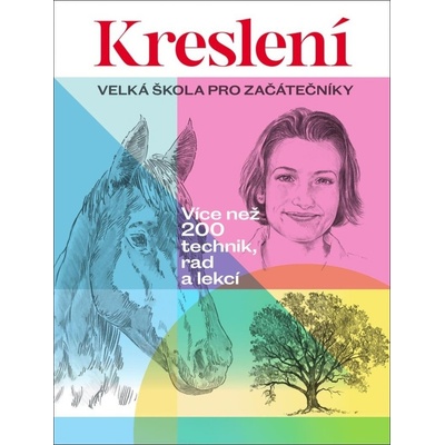 Kreslení - Velká škola pro začátečníky / Více než 200 technik, rad a lekcí