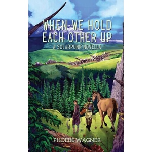 When We Hold Each Other Up | Phoebe Wagner (ISBN: 9781958121160)
