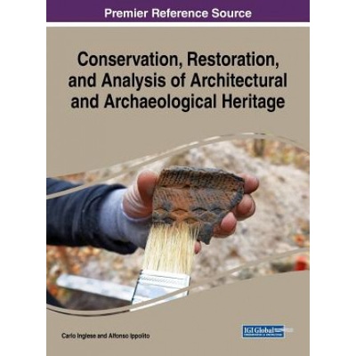 Conservation, Restoration, and Analysis of Architectural and Archaeological Heritage | Carlo Inglese, Alfonso Ippolito