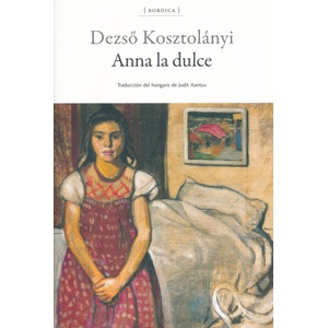 Anna la dulce | DEZSO KOSZTOLANYI (ISBN: 9788416461394)
