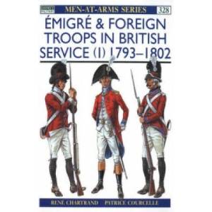 Emigre and Foreign Troops in British Service | René Chartrand (1999)