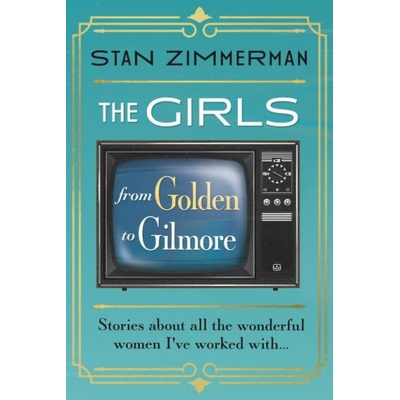 The Girls: From Golden to Gilmore | Stan Zimmerman