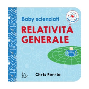Relatività generale. Baby scienziati | Chris Ferrie (2018)
