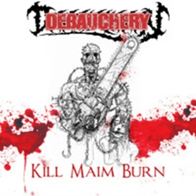 DEBAUCHERY: KILL MAIM BURN CD