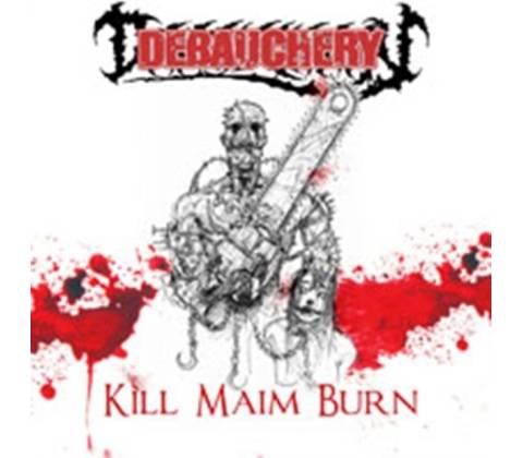 DEBAUCHERY: KILL MAIM BURN CD