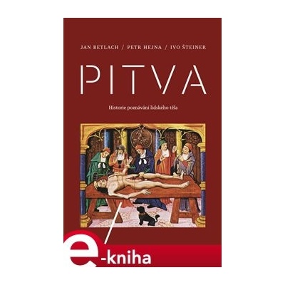 Pitva. Historie poznávání lidského těla - Petr Hejna, Jan Betlach, Ivo Šteiner