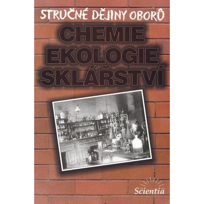 Stručné dějiny oborů Chemie, ekologie, sklářství