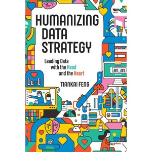 Humanizing Data Strategy | Tiankai Feng (ISBN: 9781634625159)