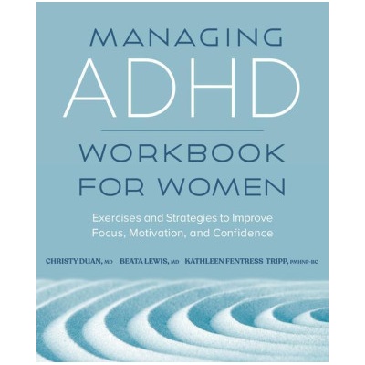Managing ADHD Workbook for Women: Exercises and Strategies to Improve Focus, Motivation, and Confidence