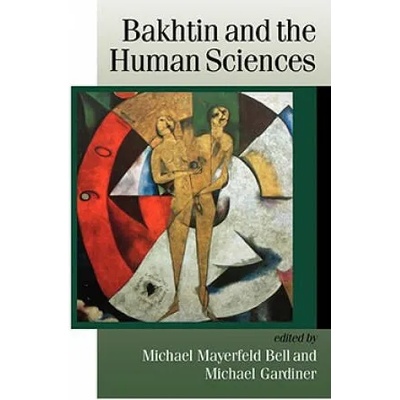 Bakhtin and the Human Sciences | Michael Mayerfeld Bell, Michael Gardiner