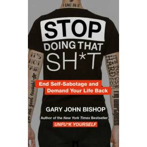 Stop Doing That Sh*t | Gary John Bishop (ISBN: 9780008344412)