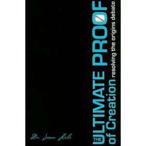 The Ultimate Proof of Creation | Jason Lisle, Dan Lietha, Diana Bogardus (ISBN: 9780890515686)