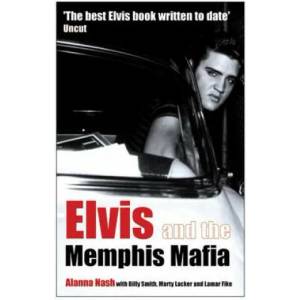 Elvis and the Memphis Mafia | Alanna Nash (2009)