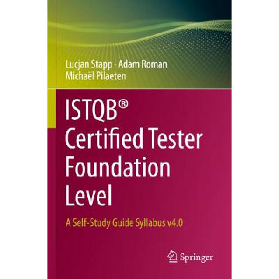 ISTQB® Certified Tester Foundation Level | Michaël Pilaeten, Adam Roman
