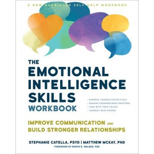 The Emotional Intelligence Skills Workbook: Improve Communication and Build Stronger Relationships | Matthew Mckay, Robyn D. Walser (ISBN: 9781648482311)