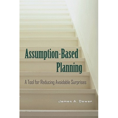 Assumption-Based Planning A Tool for Reducing Avoidable Surprises - Dewar James A.