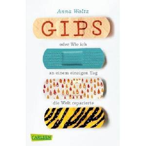 Gips oder Wie ich an einem einzigen Tag die Welt reparierte (ISBN: 9783551317544)