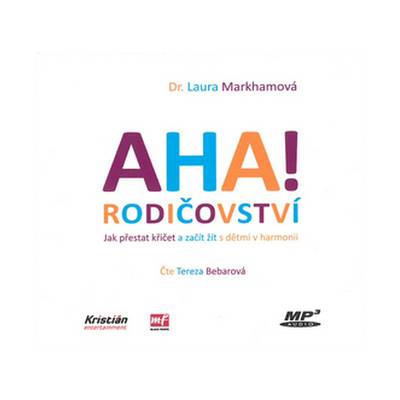 Mladá fronta - AHA! rodičovství - Jak přestat křičet a začít žít s dětmi v harmonii - CDmp3 (Čte Tereza Bebarová)