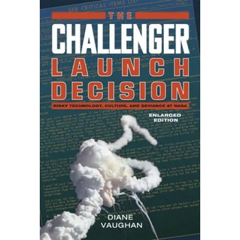 Challenger Launch Decision - Risky Technology, Culture, and Deviance at NASA, Enlarged Edition