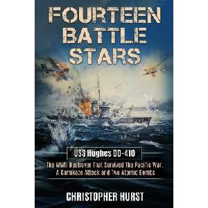 Fourteen Battle Stars - USS Hughes DD410 - The WWII Destroyer That Survived The Pacific War, A Kamikaze Attack & Two Atomic Bombs (ISBN: 9798348490706)