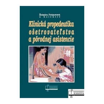 Klinická propedeutika ošetrovateľstva a pôrodnej asistencie - Želmíra Fetisovová