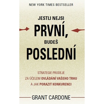Cardone Grant: Jestli nejsi první, budeš poslední Strategie prodeje za účelem ovládání vašeho trhu a jak porazit Kniha