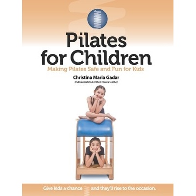 Pilates for Children: Making Pilates Safe and Fun for Kids Gadar Christina Maria
