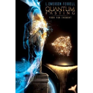 Quantum Fasting: Food for Thought | L Emerson Ferrell (2012)