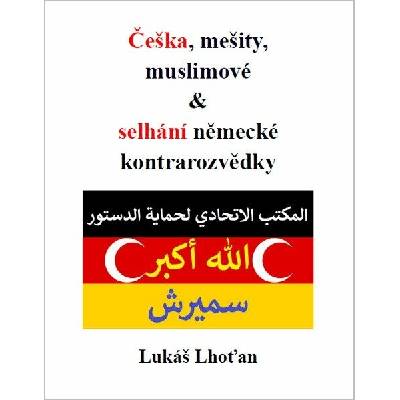 Češka, mešity, muslimové & selhání německé kontrarozvědky Lukáš Lhoťan