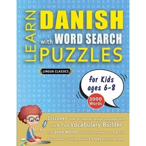 LEARN DANISH WITH WORD SEARCH PUZZLES FOR KIDS 6 - 8 - Discover How to Improve Foreign Language Skills with a Fun Vocabulary Builder. Find 2000 Words | LINGUA CLASSICS (ISBN: 9798349042195)