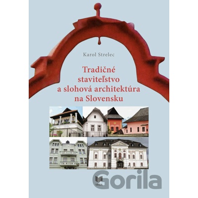 Tradičné staviteľstvo a slohová architektúra na Slovensku - Karol Strelec
