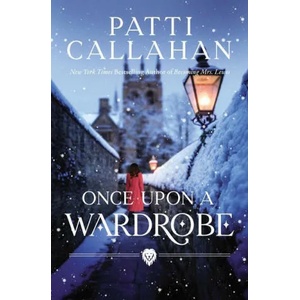 Once Upon a Wardrobe | Callahan, Patti (ISBN: 9780785251729)