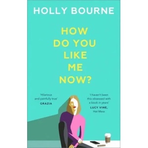 How Do You Like Me Now? | Holly Bourne (ISBN: 9781473667761)